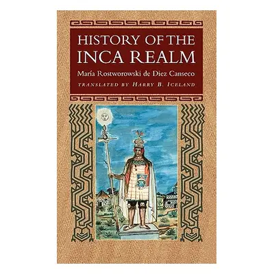 "History of the Inca Realm" - "" ("de Diez Canseco Maria Rostworowski")