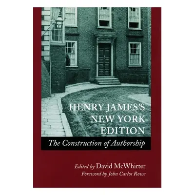 "Henry James (Tm)S New York Edition: The Construction of Authorship" - "" ("McWhirter David")