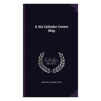 "A Six Cylinder Covert Ship" - "" ("Field Edward Salisbury")