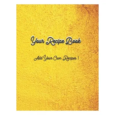 "Your Own Recipe Book: Add Your Own Recipes" - "" ("Silver River Publishing LLC")