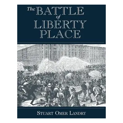 "The Battle of Liberty Place: The Overthrow of Carpet-Bag Rule in New Orleans - September 14, 18