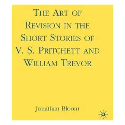 "The Art of Revision in the Short Stories of V.S. Pritchett and William Trevor" - "" ("Bloom J."