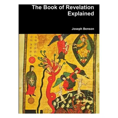 "The Book of Revelation Explained" - "" ("Benson Joseph")