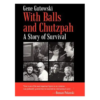 "With Balls and Chutzpah: A Story of Survival" - "" ("Gutowski Gene")