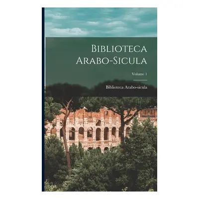 "Biblioteca Arabo-Sicula; Volume 1" - "" ("Biblioteca Arabo-Sicula")