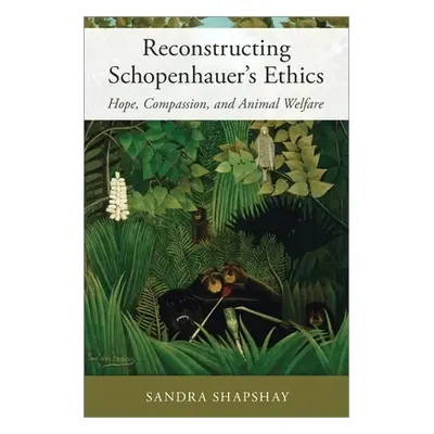 "Reconstructing Schopenhauer's Ethics: Hope, Compassion, and Animal Welfare" - "" ("Shapshay San