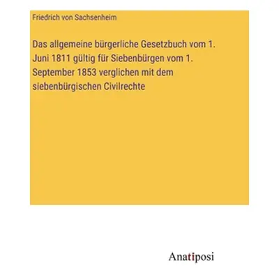 "Das allgemeine brgerliche Gesetzbuch vom 1. Juni 1811 gltig fr Siebenbrgen vom 1. September 185