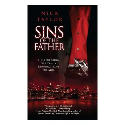 "Sins of the Father: The True Story of a Family Running from the Mob" - "" ("Taylor Nick")