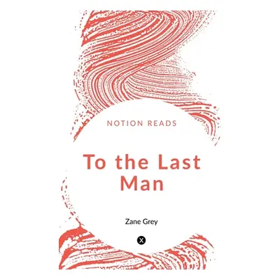 "To the Last Man" - "" ("Grey Zane")