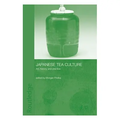 "Japanese Tea Culture: Art, History and Practice" - "" ("Pitelka Morgan")