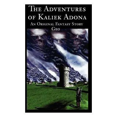 "The Adventures of Kaliek Adona: An Original Fantasy Story" - "" ("Geo")