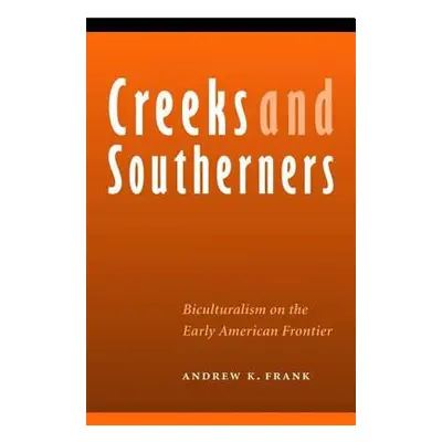 "Creeks and Southerners: Biculturalism on the Early American Frontier" - "" ("Frank Andrew K.")