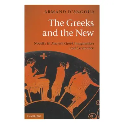 "The Greeks and the New: Novelty in Ancient Greek Imagination and Experience" - "" ("D'Angour Ar