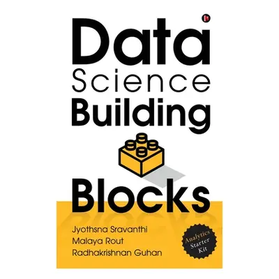 "Data Science Building Blocks: Analytics Starter Kit" - "" ("Malaya Rout")