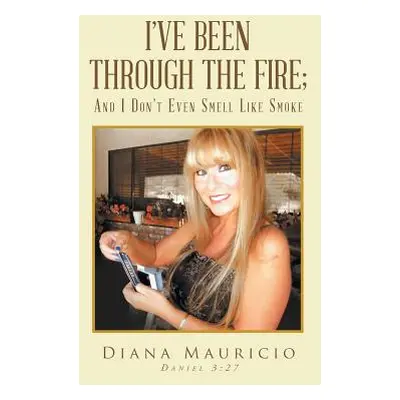 "I've Been Through The Fire; And I Don't Even Smell Like Smoke" - "" ("Mauricio Diana")