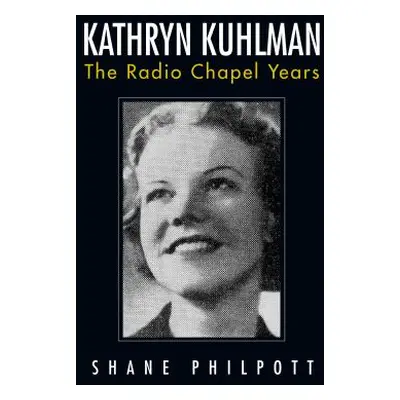 "Kathryn Kuhlman: The Radio Chapel Years" - "" ("Philpott Shane")