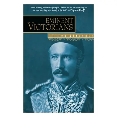 "Eminent Victorians: Florence Nightingale, General Gordon, Cardinal Manning, Dr. Arnold" - "" ("