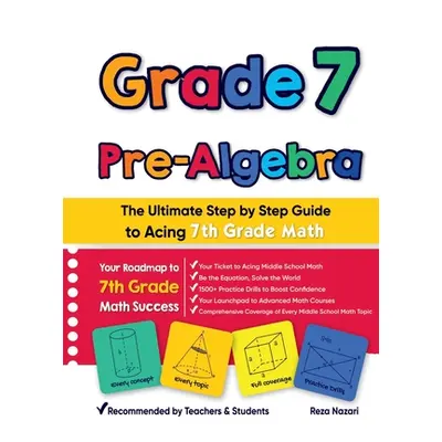 "Grade 7 Pre-Algebra: The Ultimate Step by Step Guide to Acing 7th Grade Math" - "" ("Nazari Rez