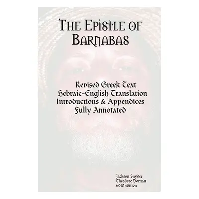 "The Epistle of Barnabas: Revised Greek with Hebraic-English Translation" - "" ("Snyder Jackson"