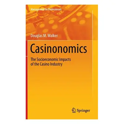 "Casinonomics: The Socioeconomic Impacts of the Casino Industry" - "" ("Walker Douglas M.")