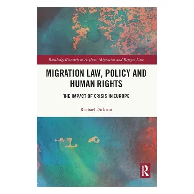 "Migration Law, Policy and Human Rights: The Impact of Crisis in Europe" - "" ("Dickson Rachael"