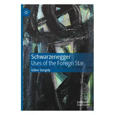 "Schwarzenegger: Uses of the Foreign Star" - "" ("Gergely Gbor")