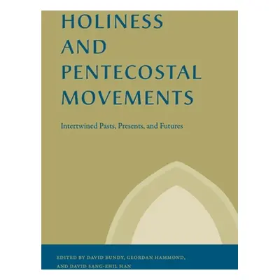 "Holiness and Pentecostal Movements: Intertwined Pasts, Presents, and Futures" - "" ("Bundy Davi