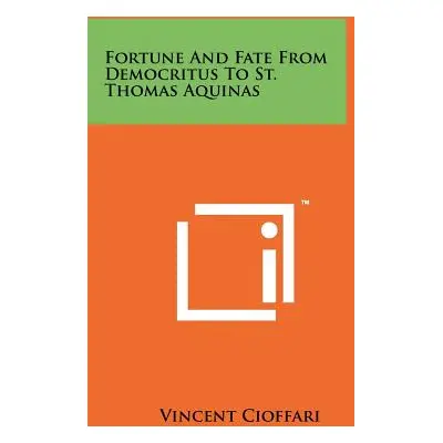 "Fortune And Fate From Democritus To St. Thomas Aquinas" - "" ("Cioffari Vincent")