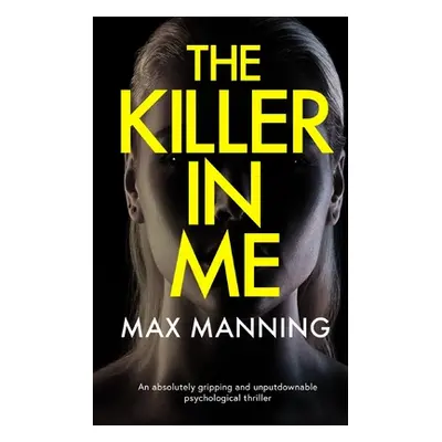 "THE KILLER IN ME an absolutely gripping and unputdownable psychological thriller" - "" ("Mannin