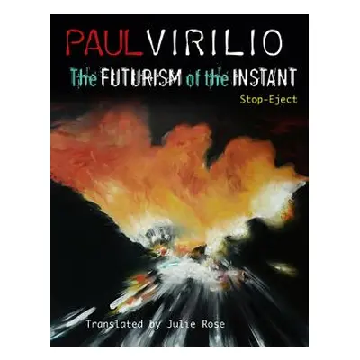 "The Futurism of the Instant: Stop-Eject" - "" ("Virilio Paul")