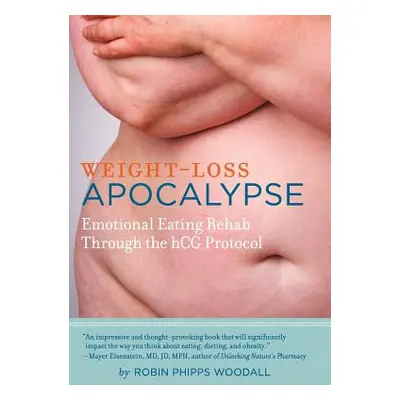 "Weight-Loss Apocalypse: Emotional Eating Rehab Through the Hcg Protocol" - "" ("Woodall Robin P