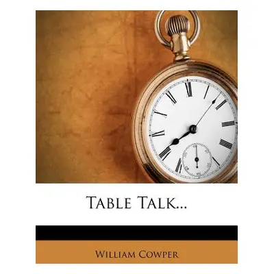 "Table Talk..." - "" ("Cowper William")