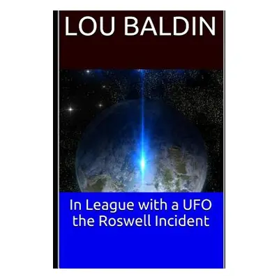 "In League with a UFO the Roswell Incident" - "" ("Baldin Lou")