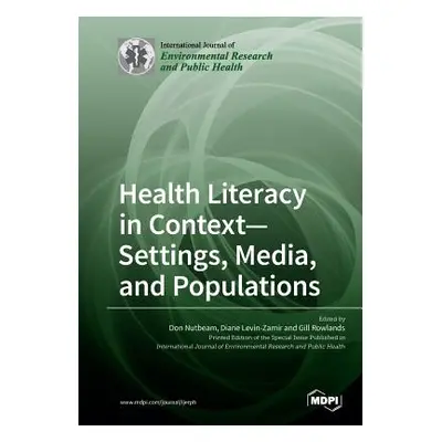 "Health Literacy in Context- Settings, Media, and Populations" - "" ("Nutbeam Don")