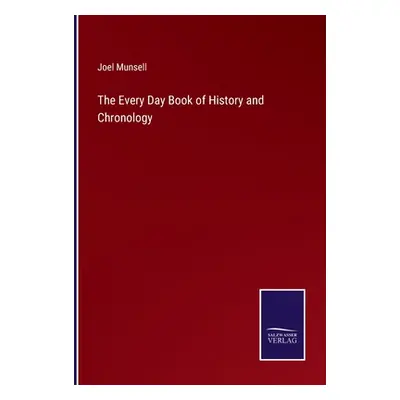 "The Every Day Book of History and Chronology" - "" ("Munsell Joel")