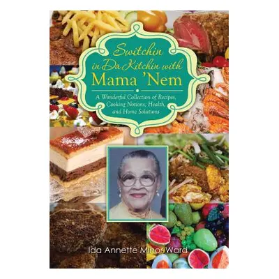 "Switchin in Da Kitchin with Mama 'Nem: A Wonderful Collection of Recipes, Cooking Notions, Heal