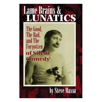 "Lame Brains and Lunatics: The Good, the Bad, and the Forgotten of Silent Comedy" - "" ("Massa S