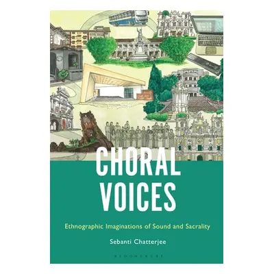 "Choral Voices: Ethnographic Imaginations of Sound and Sacrality" - "" ("Chatterjee Sebanti")