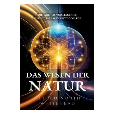 "Das Wesen der Natur: Die Tarner-Vorlesungen gehalten am Trinity College" - "" ("Whitehead Alfre