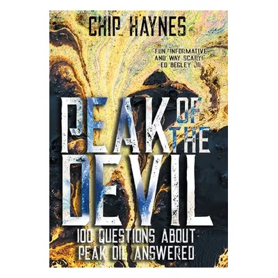 "Peak of the Devil: 100 Questions About Peak Oil Answered" - "" ("Haynes Chip")