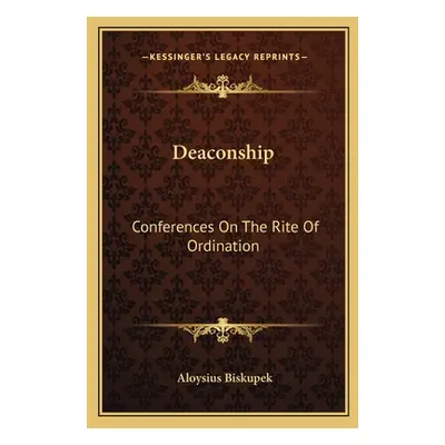 "Deaconship: Conferences On The Rite Of Ordination" - "" ("Biskupek Aloysius")