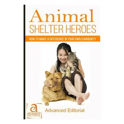 "Animal Shelter Heroes: How To Make A Difference In Your Own Community" - "" ("Stone Hess Debora