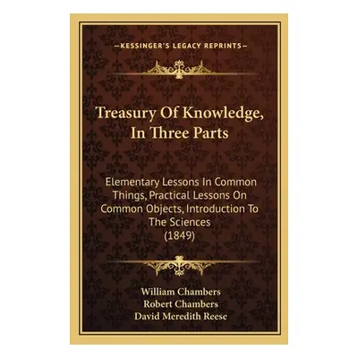 "Treasury Of Knowledge, In Three Parts: Elementary Lessons In Common Things, Practical Lessons O