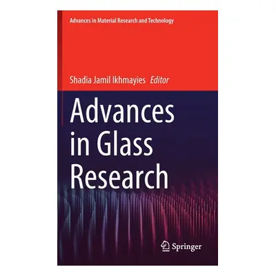 "Advances in Glass Research" - "" ("Ikhmayies Shadia Jamil")