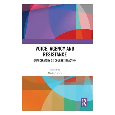 "Voice, Agency and Resistance: Emancipatory Discourses in Action" - "" ("Nartey Mark")