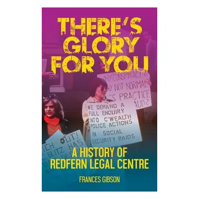 "There's Glory For You: A history of Redfern Legal Centre" - "" ("Gibson Frances")