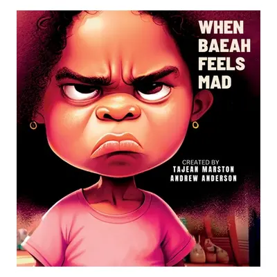 "When Baeah Feels Mad: Healthy Ways to Deal with Feelings And Emotions" - "" ("Marston Tajean")