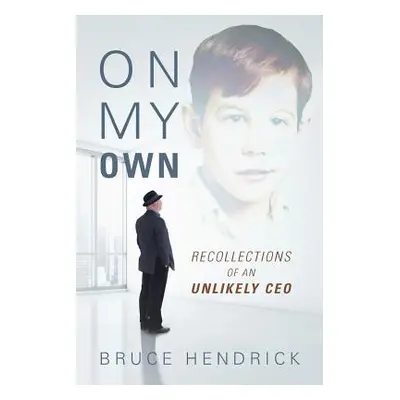 "On My Own: Recollections of an Unlikely CEO" - "" ("Hendrick Bruce")