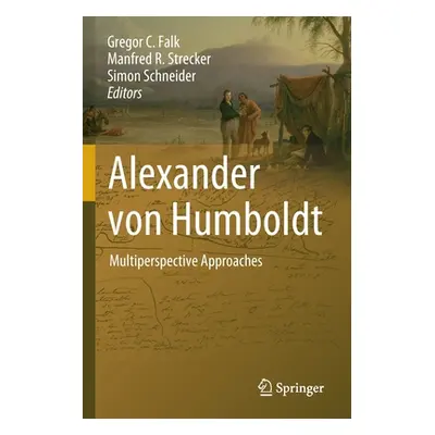 "Alexander Von Humboldt: Multiperspective Approaches" - "" ("Falk Gregor C.")