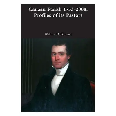 "Canaan Parish 1733-2008: Profiles of its Pastors" - "" ("Gardner William")